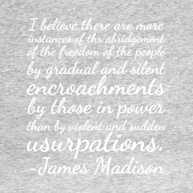 James Madison Quote More Instances Abridgement of Freedom by BubbleMench